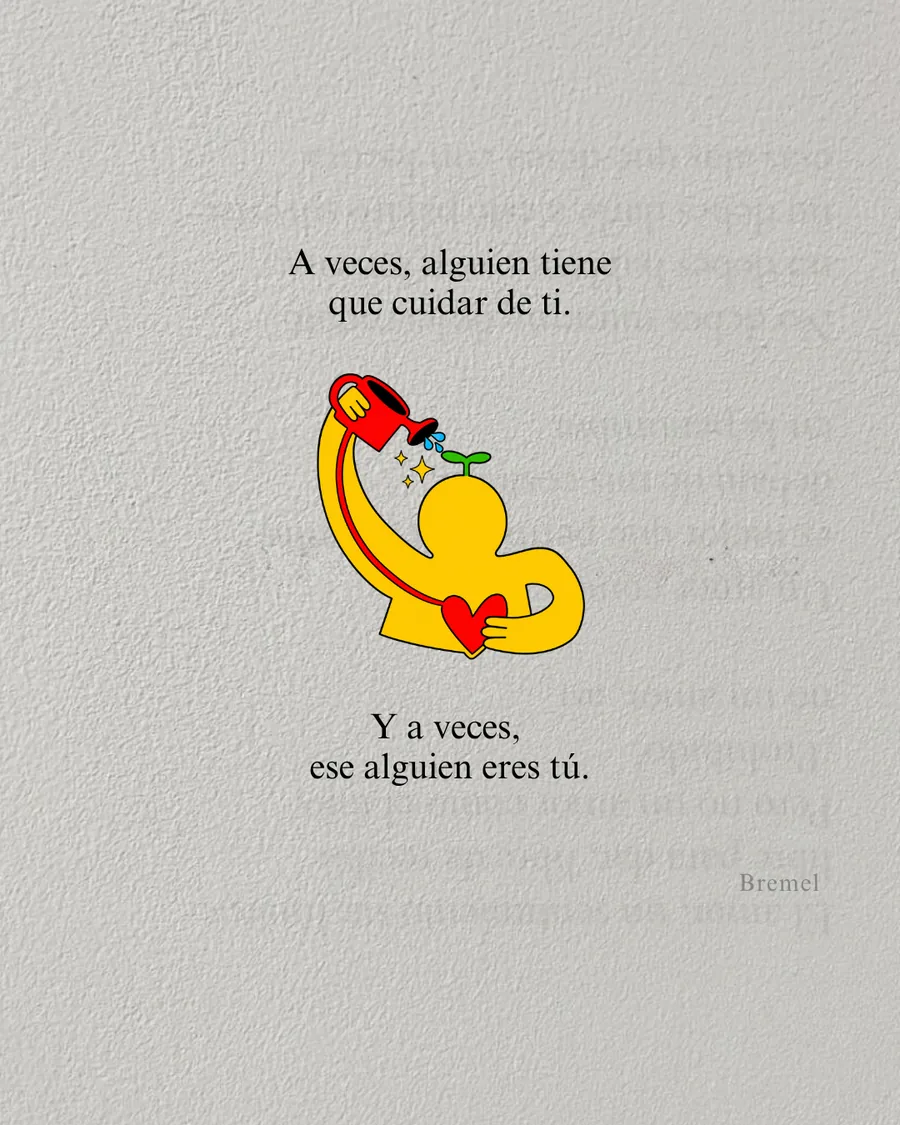 A veces alguien tiene que cuidar de ti. Y a veces, ese alguien eres tú.