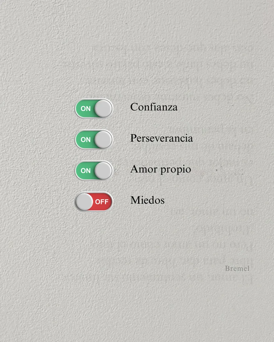Confianza, perseverancia y amor propio encendidos. Miedos apagados.