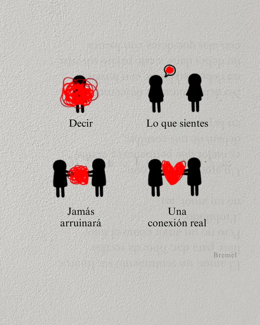 Decir lo que sientes jamás arruinará una conexión real.
