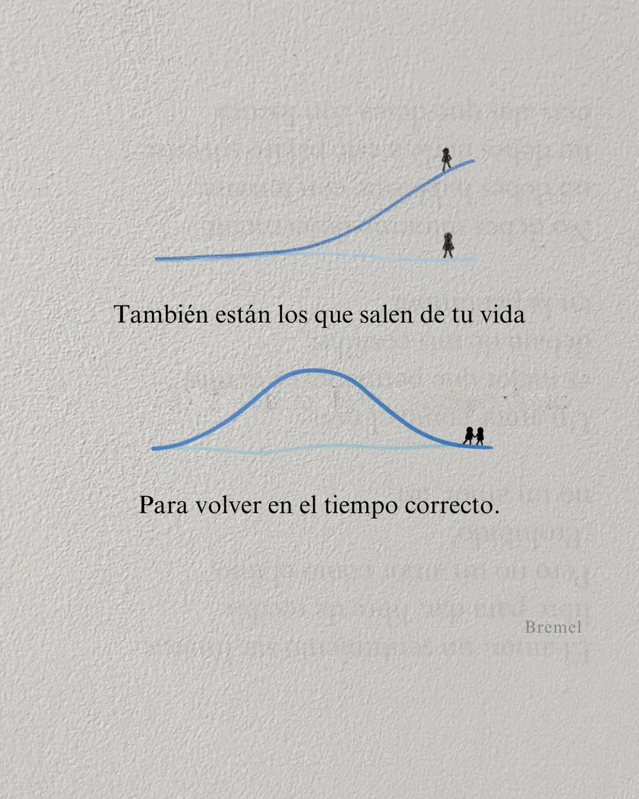 También están los que salen de tu vida para volver en el tiempo correcto.