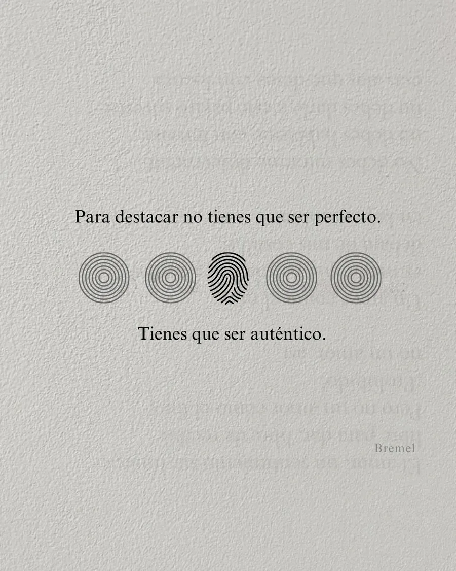 Para destacar no tienes que ser perfecto. Tienes que ser auténtico.