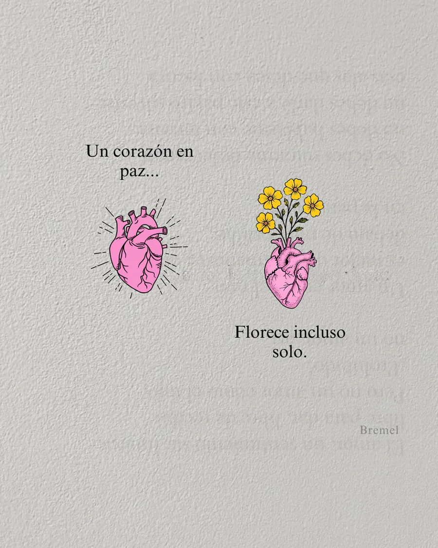 Un corazón en paz florece incluso solo.