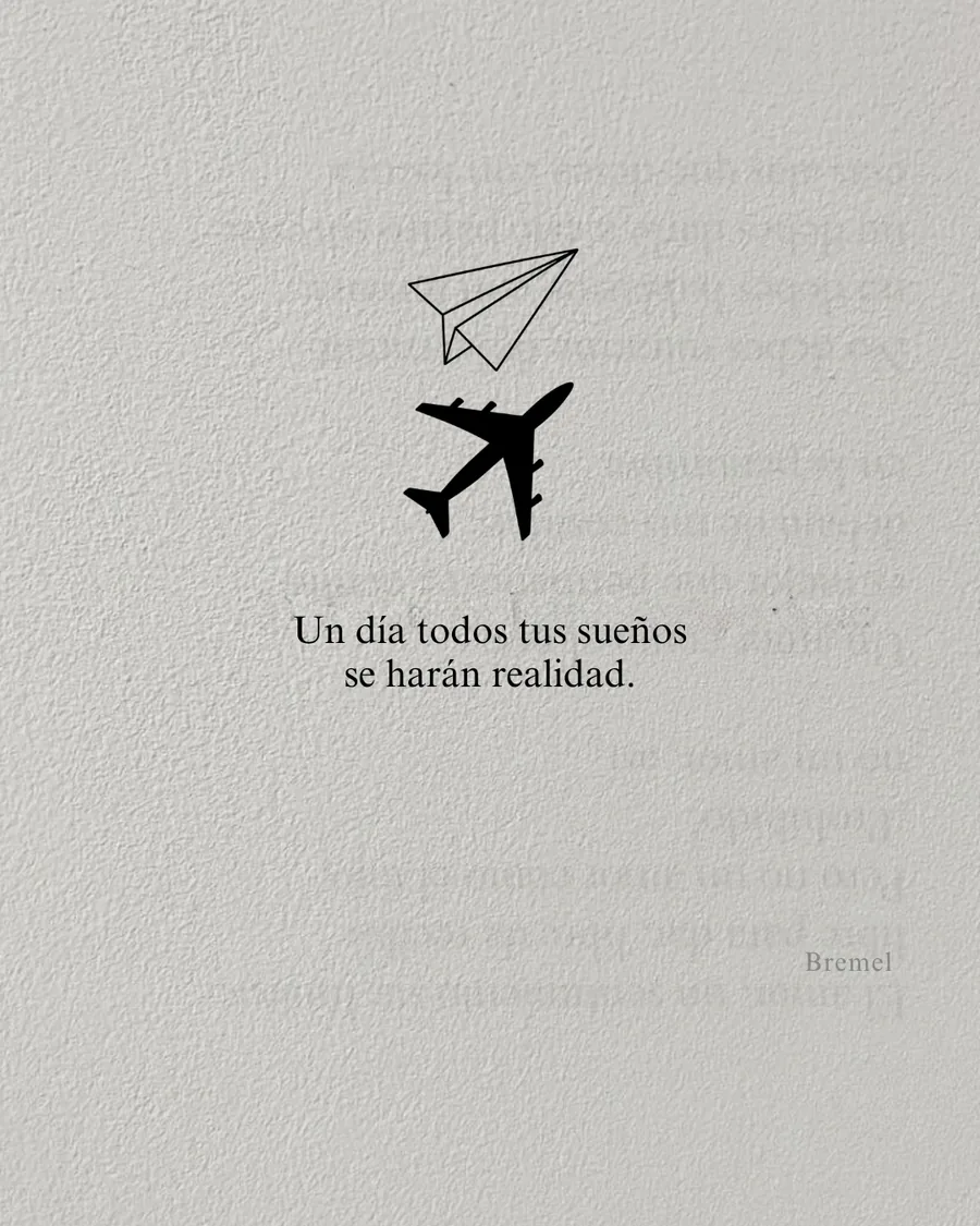 Un día todos tus sueños se harán realidad.