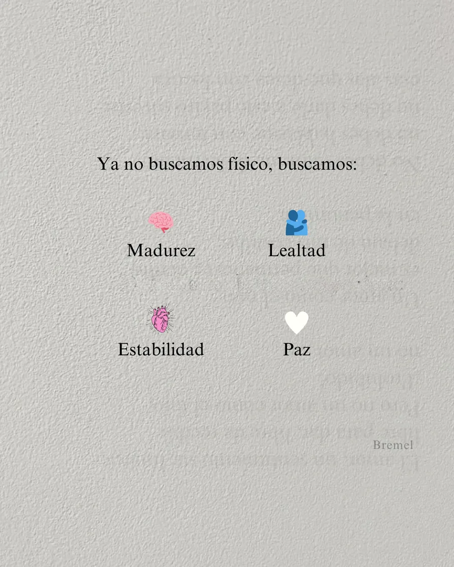 Ya no buscamos físico. Buscamos madurez, lealtad, estabilidad y paz.